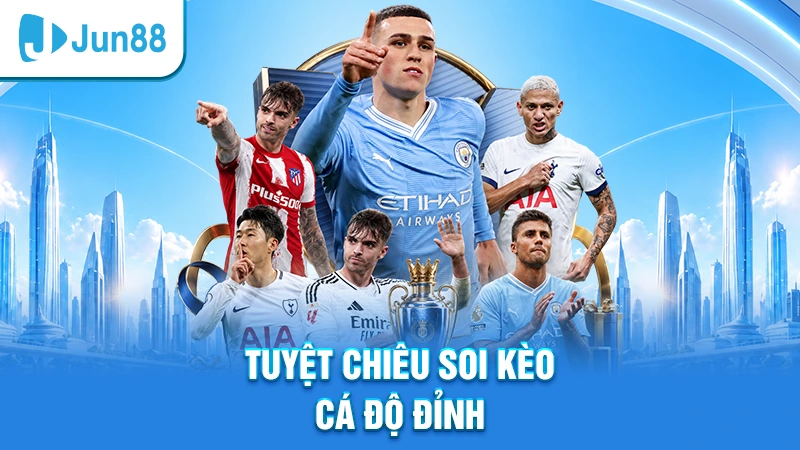 Tuyệt chiêu soi kèo cá độ đỉnh