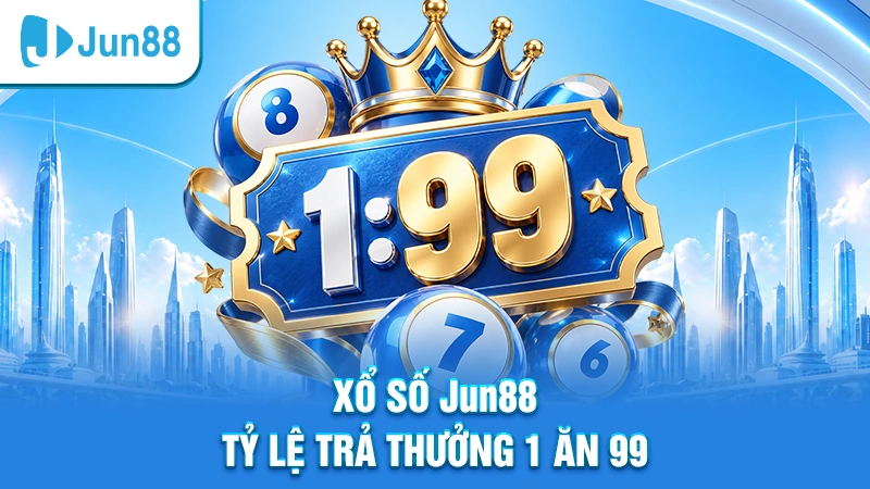 Xổ số Jun88 mang đến tỷ lệ trả thưởng 1 ăn 99